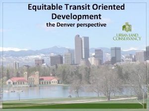 Equitable Transit Oriented Development the Denver perspective Urban