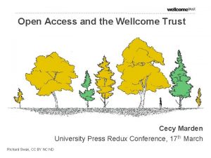 Open Access and the Wellcome Trust Cecy Marden
