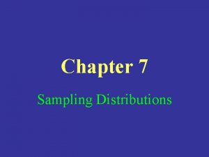 Chapter 7 Sampling Distributions Parameter A number that