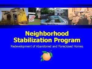 Neighborhood Stabilization Program Redevelopment of Abandoned and Foreclosed