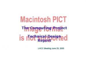 The Computing Project Technical Design Report LHCC Meeting