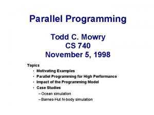 Parallel Programming Todd C Mowry CS 740 November