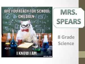 MRS SPEARS 8 Grade Science I Grew up