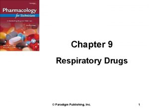 Chapter 9 Respiratory Drugs Paradigm Publishing Inc 1