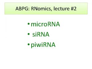 ABPG RNomics lecture 2 micro RNA si RNA