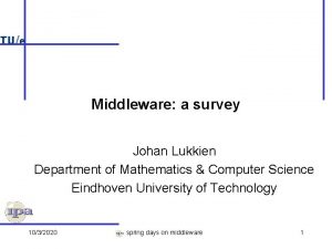 Middleware a survey Johan Lukkien Department of Mathematics