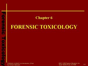 Chapter 6 FORENSIC TOXICOLOGY FORENSIC SCIENCE An Introduction