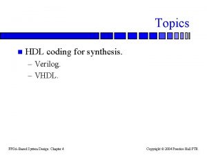 Topics n HDL coding for synthesis Verilog VHDL