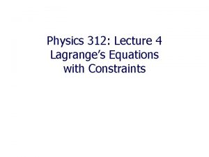 Physics 312 Lecture 4 Lagranges Equations with Constraints