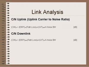 Link Analysis CN Uplink Uplink Carrier to Noise