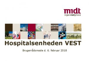 Hospitalsenheden VEST Brugerrdsmde d 6 februar 2018 www