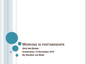 WORKING IN PARTNERSHIPS Girls Not Brides Amsterdam 10