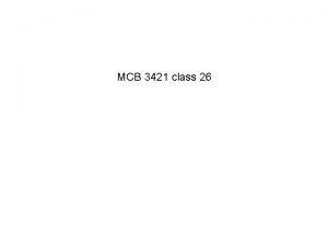 MCB 3421 class 26 student evaluations Please go