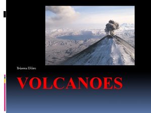 Brianna Ehlers VOLCANOES Cinder Cone Cinder cone volcanoes