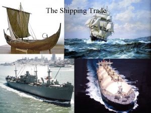 The Shipping Trade First came the viking cargo