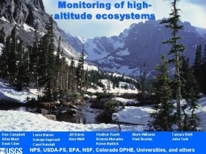 Monitoring of highaltitude ecosystems Don Campbell Alisa Mast