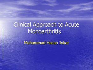 Clinical Approach to Acute Monoarthritis Mohammad Hasan Jokar