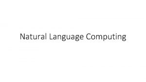 Natural Language Computing What is NLP Natural languages