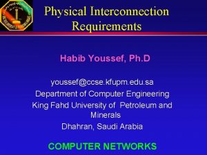 Physical Interconnection Requirements Habib Youssef Ph D youssefccse