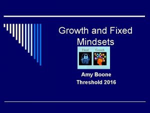 Growth and Fixed Mindsets Amy Boone Threshold 2016