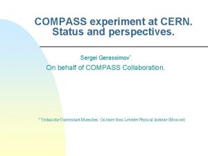 COMPASS experiment at CERN Status and perspectives Sergei