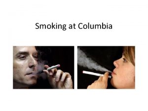 Smoking at Columbia Evidence of smoking throughout the