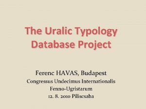 The Uralic Typology Database Project Ferenc HAVAS Budapest