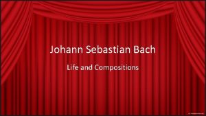 Johann Sebastian Bach Life and Compositions Johann Sebastian