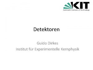 Detektoren Guido Dirkes Institut fr Experimentelle Kernphysik berblick