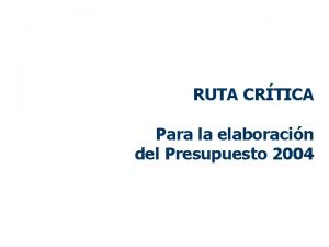 RUTA CRTICA Para la elaboracin del Presupuesto 2004