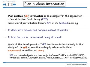 Pion nucleon interaction Pion nucleon N interaction is
