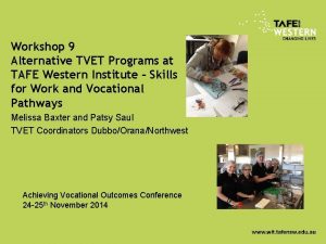 Workshop 9 Alternative TVET Programs at TAFE Western