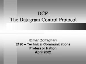 DCP The Datagram Control Protocol Eiman Zolfaghari E