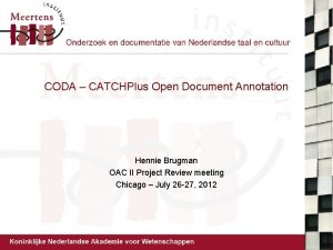 CODA CATCHPlus Open Document Annotation Hennie Brugman OAC