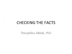 CHECKING THE FACTS Theophilus Abbah Ph D Introduction