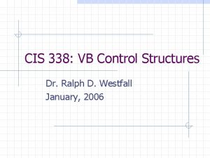 CIS 338 VB Control Structures Dr Ralph D