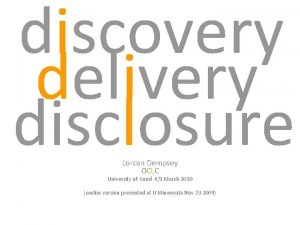 discovery delivery disclosure Lorcan Dempsey OCLC University of