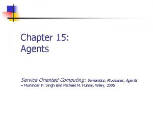 Chapter 15 Agents ServiceOriented Computing Semantics Processes Agents