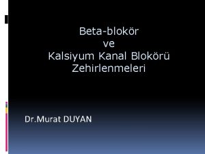 Betablokr ve Kalsiyum Kanal Blokr Zehirlenmeleri Dr Murat