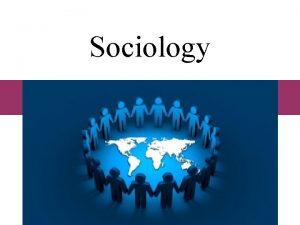 Sociology Why Study Sociology 1 Understand Sociology is