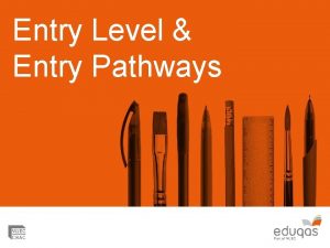 Entry Level Entry Pathways Entry Level Entry Pathways