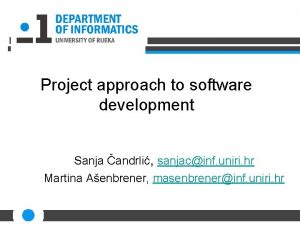 Project approach to software development Sanja andrli sanjacinf