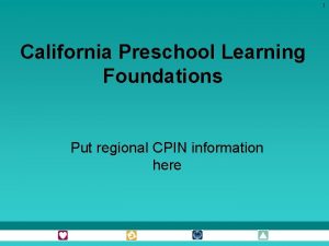 1 California Preschool Learning Foundations Put regional CPIN