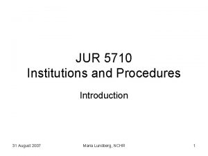 JUR 5710 Institutions and Procedures Introduction 31 August