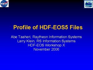 Profile of HDFEOS 5 Files Abe Taaheri Raytheon