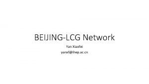 BEIJINGLCG Network Yan Xiaofei yanxfihep ac cn Network