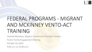 FEDERAL PROGRAMS MIGRANT AND MCKINNEY VENTOACT TRAINING Yolanda