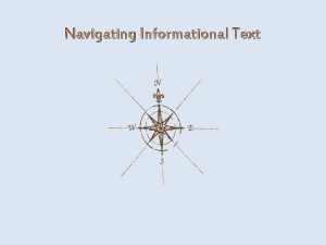Navigating Informational Text Navigating Informational Text Think about