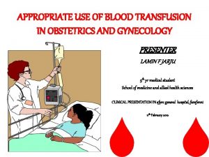 APPROPRIATE USE OF BLOOD TRANSFUSION IN OBSTETRICS AND