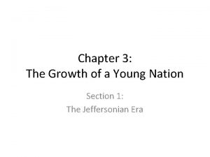 Chapter 3 the growth of a young nation